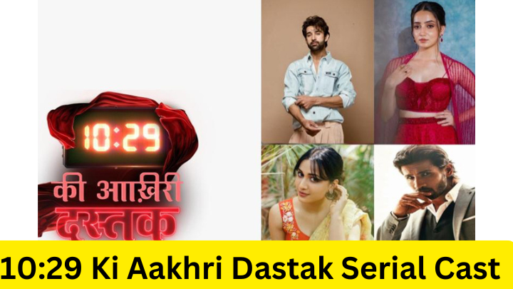 10:29 Ki Aakhri Dastak Serial Cast and Real Names